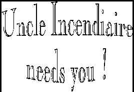 Uncle Incendiaire needs you !